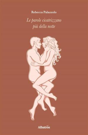 Cover of the book Le parole cicatrizzano più della notte by Marco Delrio