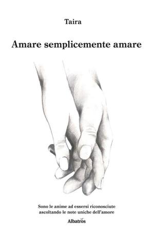 Cover of the book Amare semplicemente amare by Anna Rita Bassani