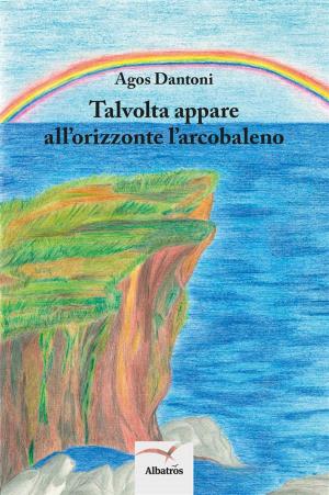 Cover of the book Talvolta appare all’orizzonte l’arcobaleno by Giuseppe Patrone