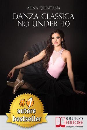 Cover of the book Danza Classica No Under 40 by BONIFACIO SULPRIZIO