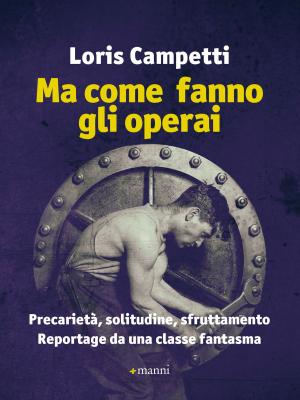 Cover of the book Ma come fanno gli operai by Valerio Magrelli