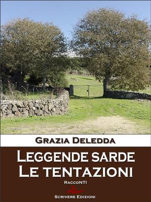 Cover of the book Leggende sarde - Le tentazioni by Grazia Deledda