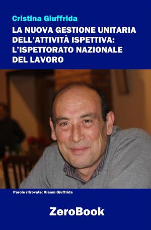 Cover of the book La nuova gestione unitaria dell’attività ispettiva: L’Ispettorato Nazionale del Lavoro by Pina La Villa