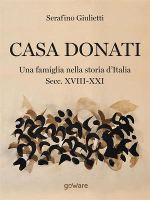 Cover of the book Casa Donati. Una famiglia nella storia d’Italia secc. XVIII-XXI by David Coletta