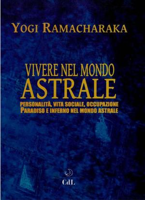 Cover of the book Vivere nel Mondo Astrale by Charles John Samuel Thompson