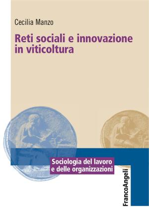 Cover of the book Reti sociali e innovazione in viticoltura by Elvezia Benini, Cecilia Malombra, Giancarlo Malombra