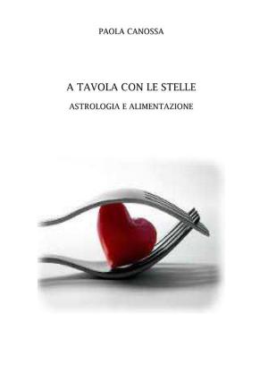 Cover of the book A tavola con le stelle. Astrologia e alimentazione by Filippo Tommaso Marinetti
