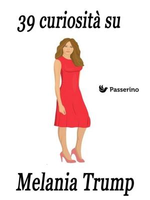 Cover of 39 curiosità su Melania Trump