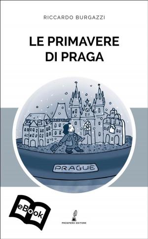 Cover of the book Le primavere di Praga by Luca Cristiano