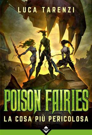 Cover of the book Poison Fairies III - La Cosa più Pericolosa by Mauro Longo