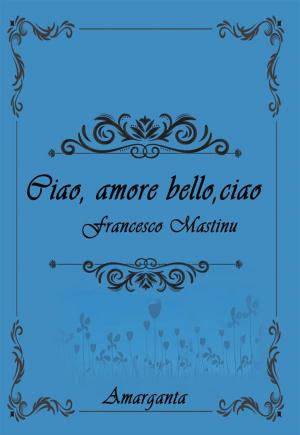 Cover of the book Ciao, amore bello, ciao by Marie Sexton