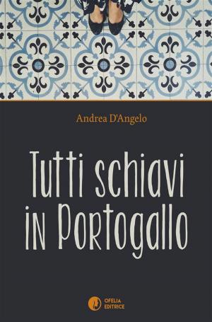 Cover of the book Tutti schiavi in Portogallo by Frank Lisciandro