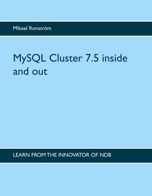 Cover of the book MySQL Cluster 7.5 inside and out by Hendrik Schulz