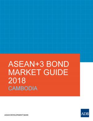 Cover of the book ASEAN+3 Bond Market Guide 2018 Cambodia by Maurizio Bancalari;Fabio Tullio Coaloa
