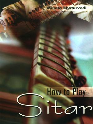 Cover of the book How to Play Sitar by Dr. Bhojraj Dwivedi, Pt. Ramesh Dwivedi