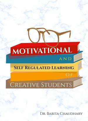 Cover of the book Motivational and Self Regulated Learning of Creative Students by Gulab Chand Sharma