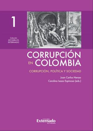 Cover of the book Corrupción en Colombia - Tomo I: Corrupción, Política y Sociedad by Gonzalo Ramírez Cleves