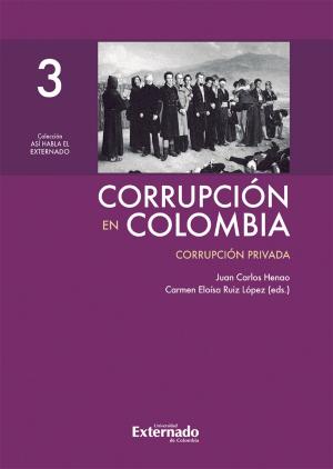 Cover of the book Corrupción en Colombia - Tomo III: Corrupción Privada by Eduardo Montealegre Lynett, Jorge Fernando Perdomo Torres
