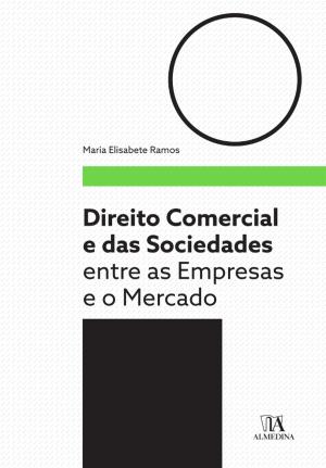 Cover of the book Direito comercial e das sociedades - Entre as Empresas e o Mercado by JÚLIO BARBOSA E SILVA