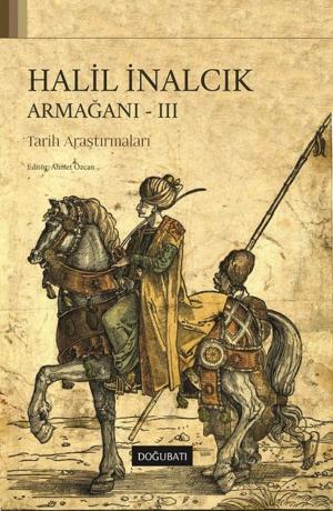 Cover of the book Halil İnalcık Armağanı 3-Tarih Araş, Ekp by Mustafa Gündüz