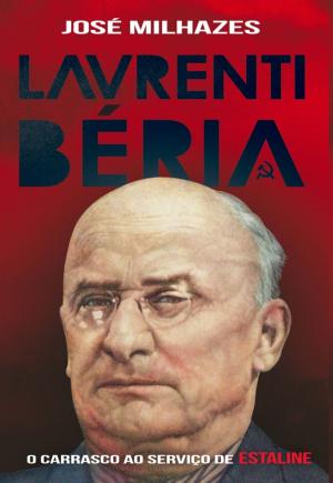 Cover of the book Laventri Béria - O Carrasco ao Serviço de Estaline by JOÃO BARBOSA