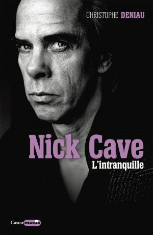 Cover of the book Nick Cave, l'intranquille by Hervé Picart