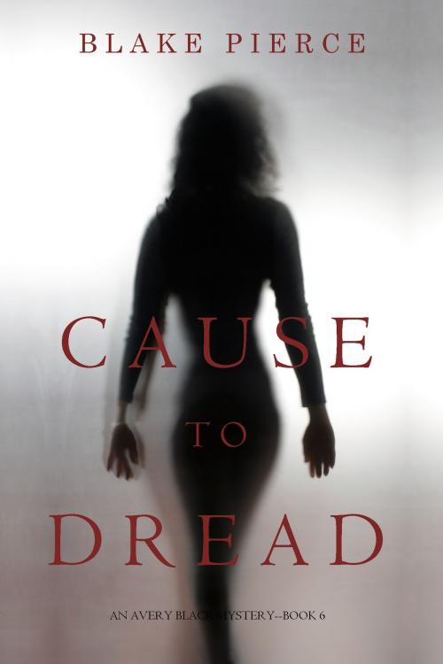 Cover of the book Cause to Dread (An Avery Black Mystery—Book 6) by Blake Pierce, Blake Pierce