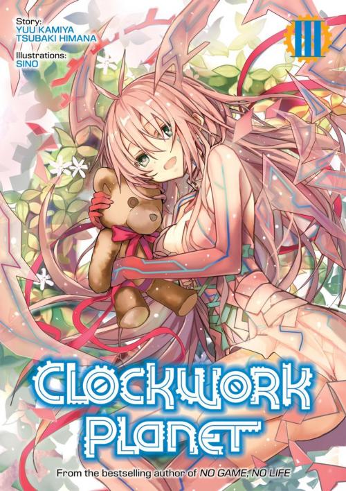Cover of the book Clockwork Planet: Volume 3 by Yuu Kamiya, Tsubaki Himana, J-Novel Club