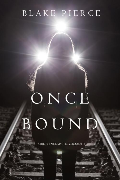 Cover of the book Once Bound (A Riley Paige Mystery—Book 12) by Blake Pierce, Blake Pierce