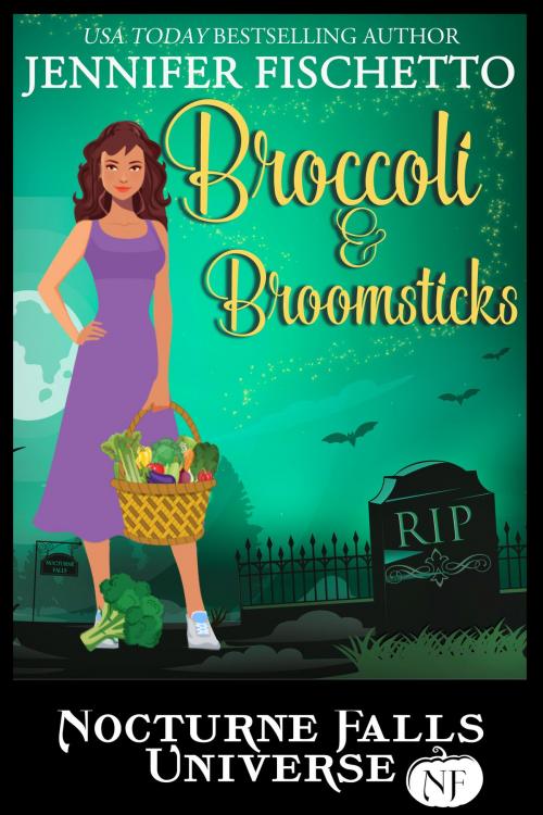 Cover of the book Broccoli & Broomsticks: A Nocturne Falls Universe Story by Jennifer Fischetto, Sugar Skull Books