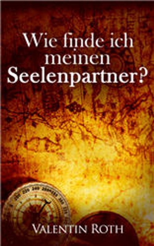 Cover of the book Wie finde ich meinen Seelenpartner? by Valentin Roth, Dao Press LLC