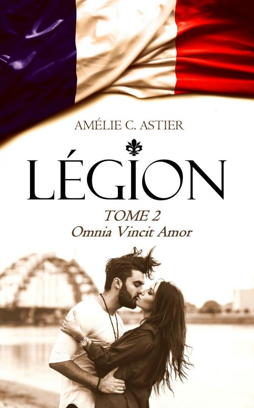 Cover of the book Légion, Tome 2 : Omnia Vincit Amor by Amheliie, Amélie C. Astier, AMHELIIE