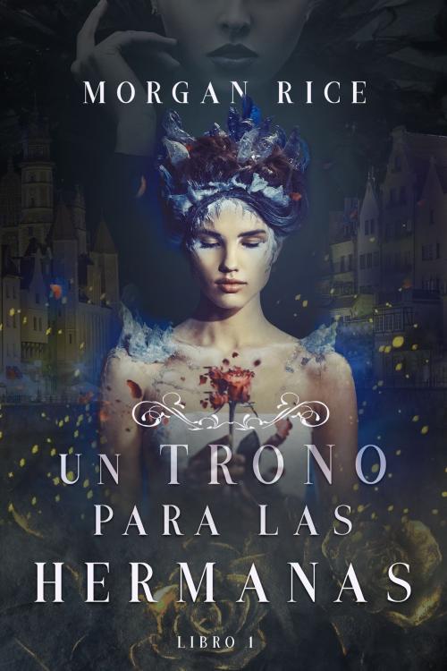 Cover of the book Un Trono para Las Hermanas (Libro Uno) by Morgan Rice, Morgan Rice