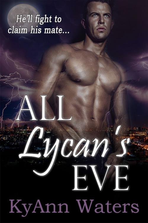 Cover of the book All Lycan's Eve by KyAnn Waters, K.Ink