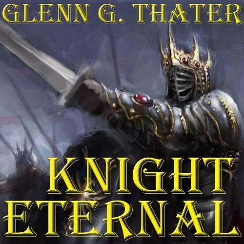 Cover of the book Knight Eternal by Glenn G. Thater, Glenn G. Thater