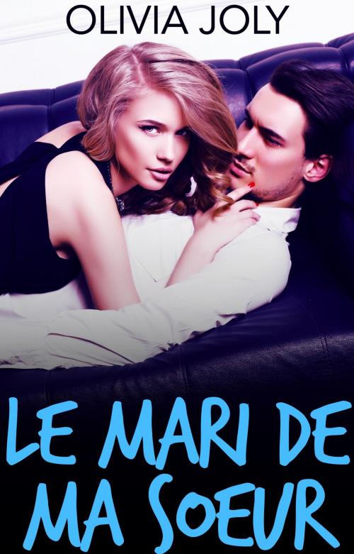 Cover of the book Le Mari De Ma Soeur by Olivia Joly, Olivia Joly