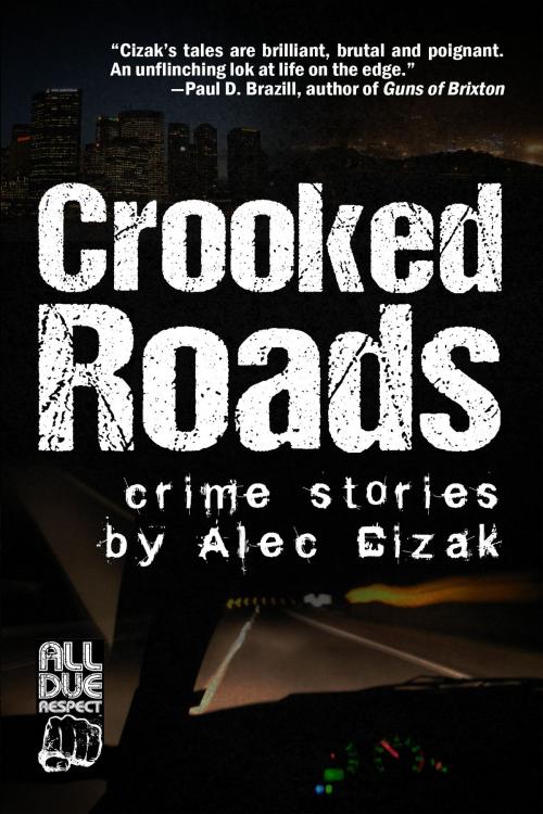 Cover of the book Crooked Roads: Crime Stories by Alec Cizak, Down & Out Books