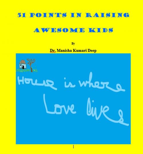 Cover of the book 51 POINTS IN RAISING AWESOME KIDS by Dr. Manisha Kumari Deep, KOBO PUBLISHERS