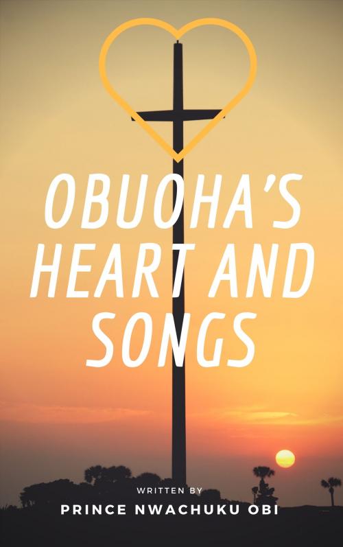 Cover of the book OBUOHA'S HEART AND SONGS by Nwachuku Obi, PRINCE OBI