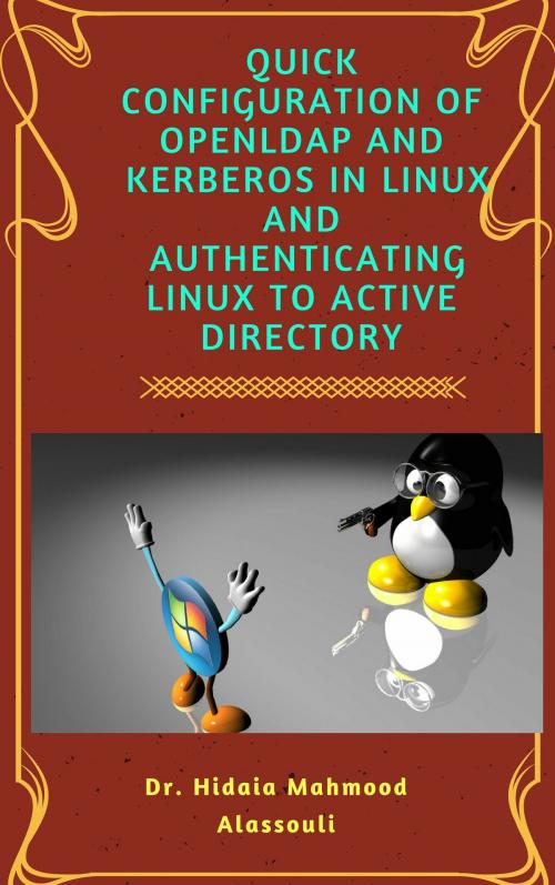 Cover of the book Quick Configuration Of Openldap and Kerberos In Linux And Authenticating Linux To Active Directory by Dr. Hidaia Alassouli, Dr. Hidaia Mahmood Alassouli