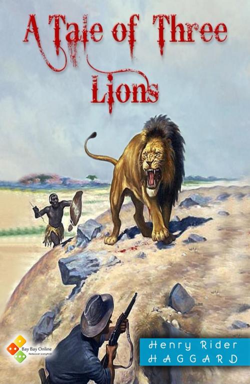 Cover of the book A Tale of Three Lions by Henry Rider Haggard, Bay Bay Online Books