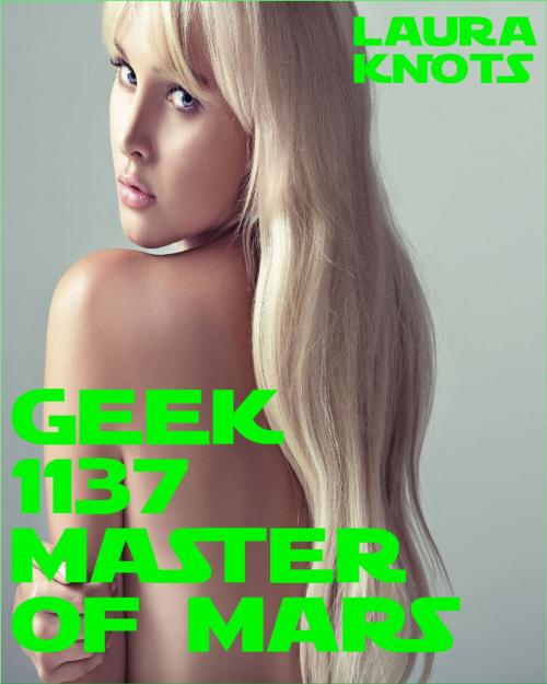 Cover of the book Geek 1137 Master of Mars by Laura Knots, Unimportant Books