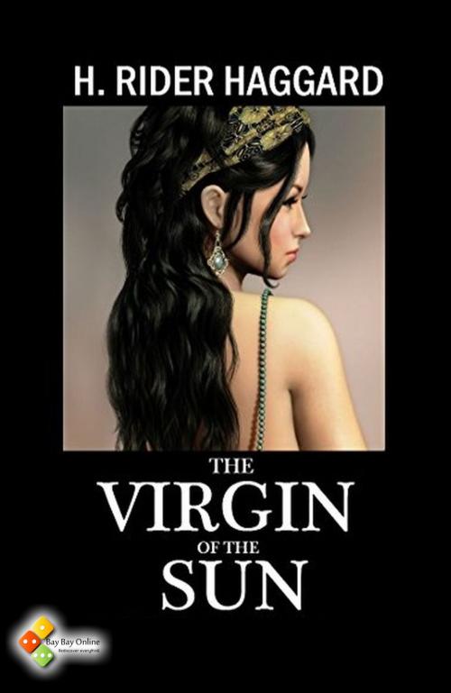 Cover of the book The Virgin of the Sun by Henry Rider Haggard, Bay Bay Online Books