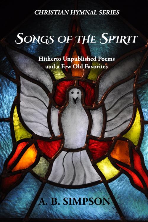 Cover of the book Songs of the Spirit by A. B. Simpson, CrossReach Publications