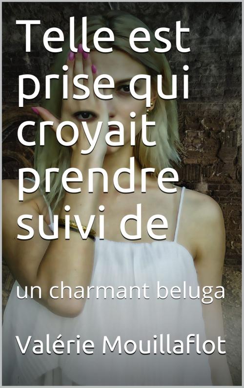 Cover of the book Telle est prise qui croyait prendre suivi de by Valérie Mouillaflot, éditions de la Sirène