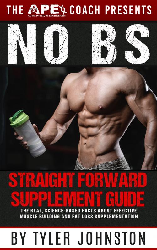 Cover of the book The No B.S. Straightforward Supplement Guide by Tyler Johnston, APEcoach.com