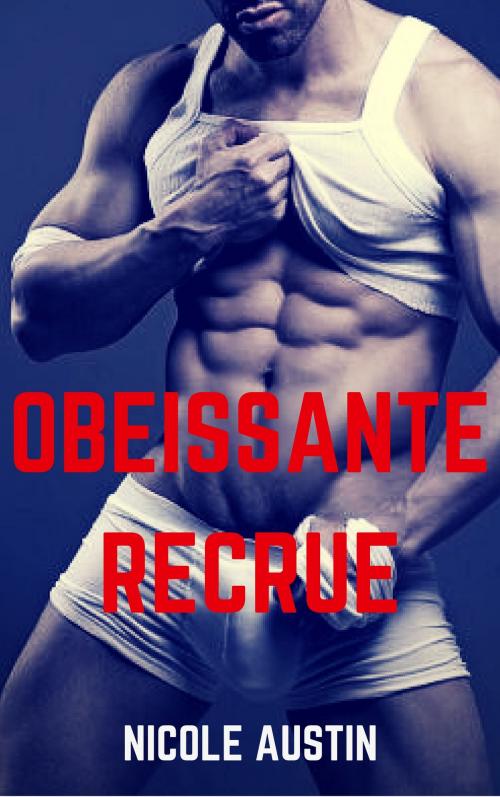 Cover of the book Obéissante recrue by Nicole Austin, NA Edition