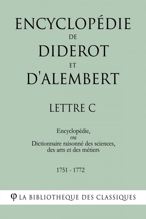 Cover of the book Encyclopédie de Diderot et d'Alembert - Lettre C by Denis Diderot, Jean Le Rond d'Alembert, La Bibliothèque des Classiques