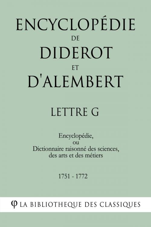 Cover of the book Encyclopédie de Diderot et d'Alembert - Lettre G by Denis Diderot, Jean Le Rond d'Alembert, La Bibliothèque des Classiques