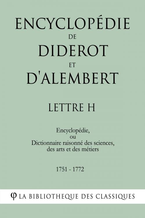 Cover of the book Encyclopédie de Diderot et d'Alembert - Lettre H by Denis Diderot, Jean Le Rond d'Alembert, La Bibliothèque des Classiques
